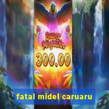 fatal midel caruaru